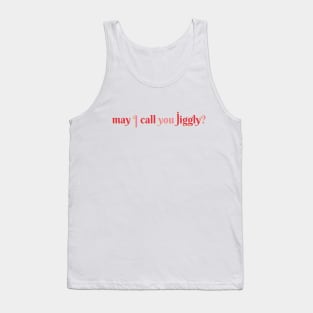 May I Call You Jiggly? Tank Top